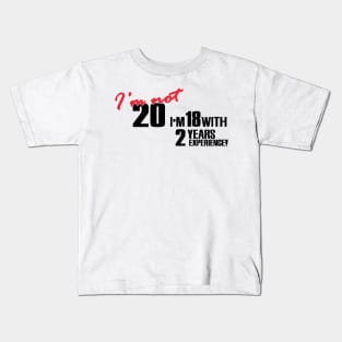 I'm 18 with 2 years experience Kids T-Shirt